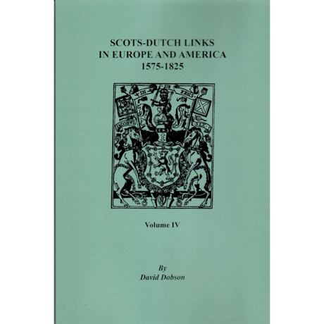 Scots-Dutch Links in Europe and America, 1575-1825, Volume IV