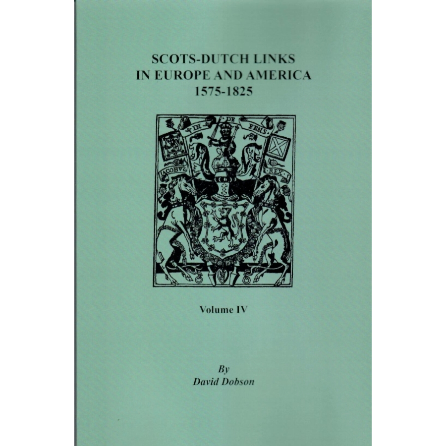 Scots-Dutch Links in Europe and America, 1575-1825, Volume IV