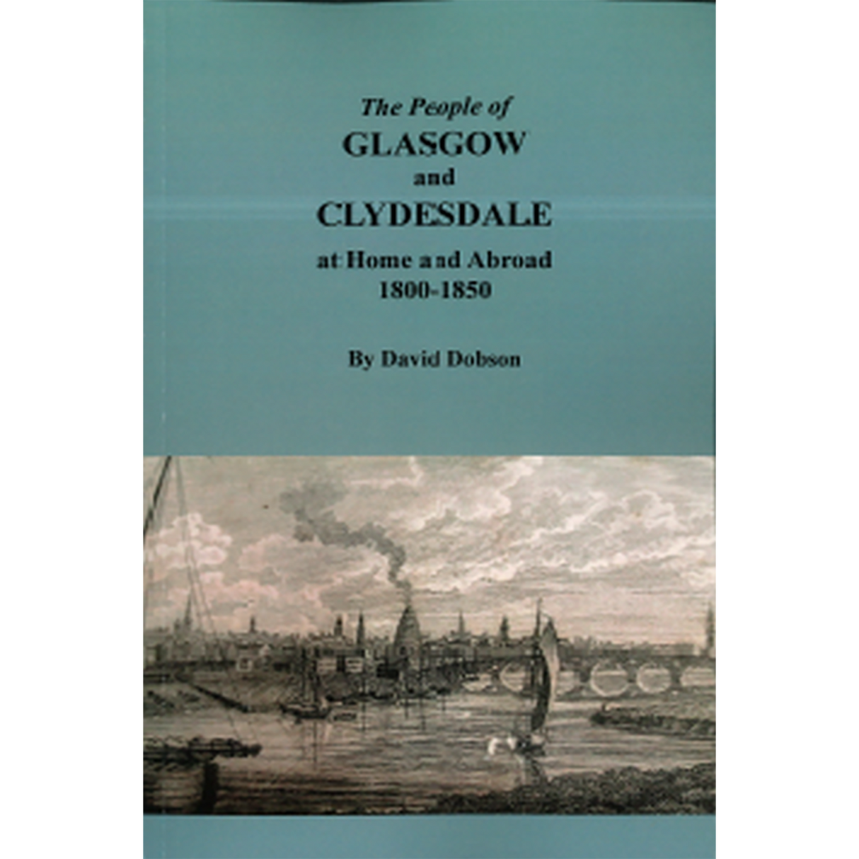 The People of Glasgow and Clydesdale at Home and Abroad, 1800-1850