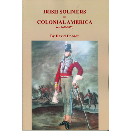 Irish Soldiers in Colonial America (ca. 1650-1825)