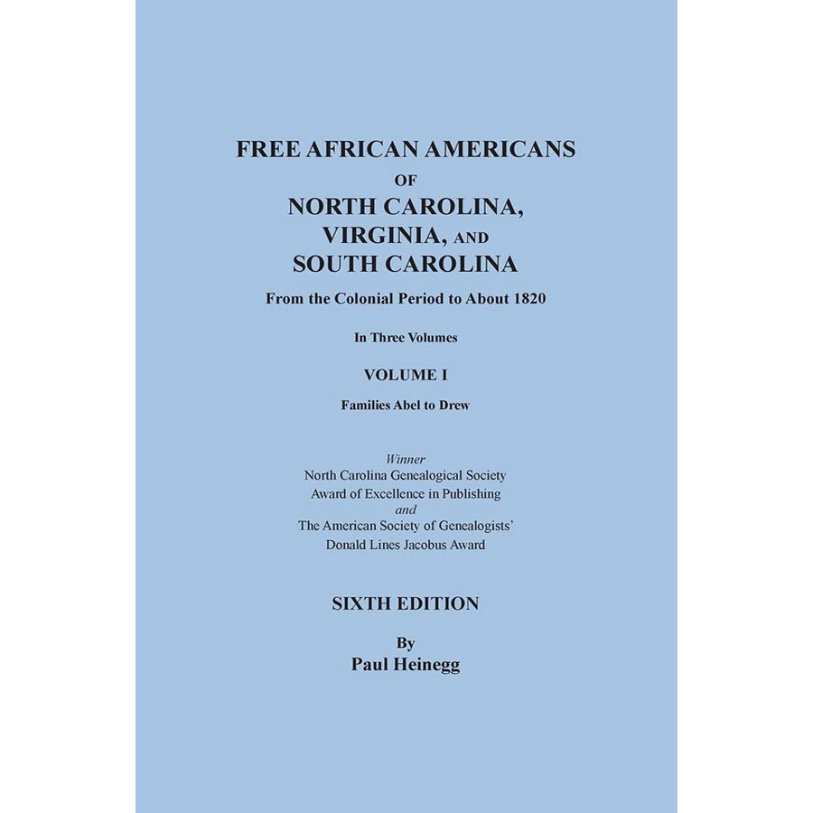 Free African Americans of North Carolina, Virginia, and South Carolina, Sixth Edition, Volume I Families Abel-Drew