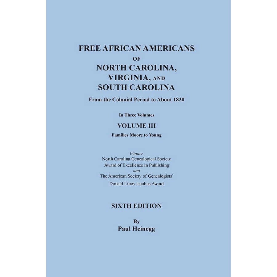 Free African Americans of North Carolina, Virginia, and South Carolina, Sixth Edition, Volume III Families Moore through Young