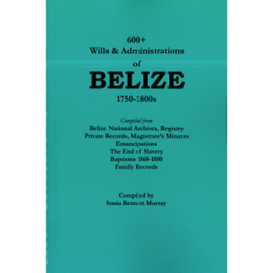 600+ Wills and Administrations of Belize, 1750-1800s