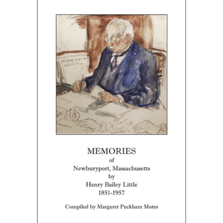 Memories of Newburyport, Massachusetts, by Henry Bailey Little, 1851-1957
