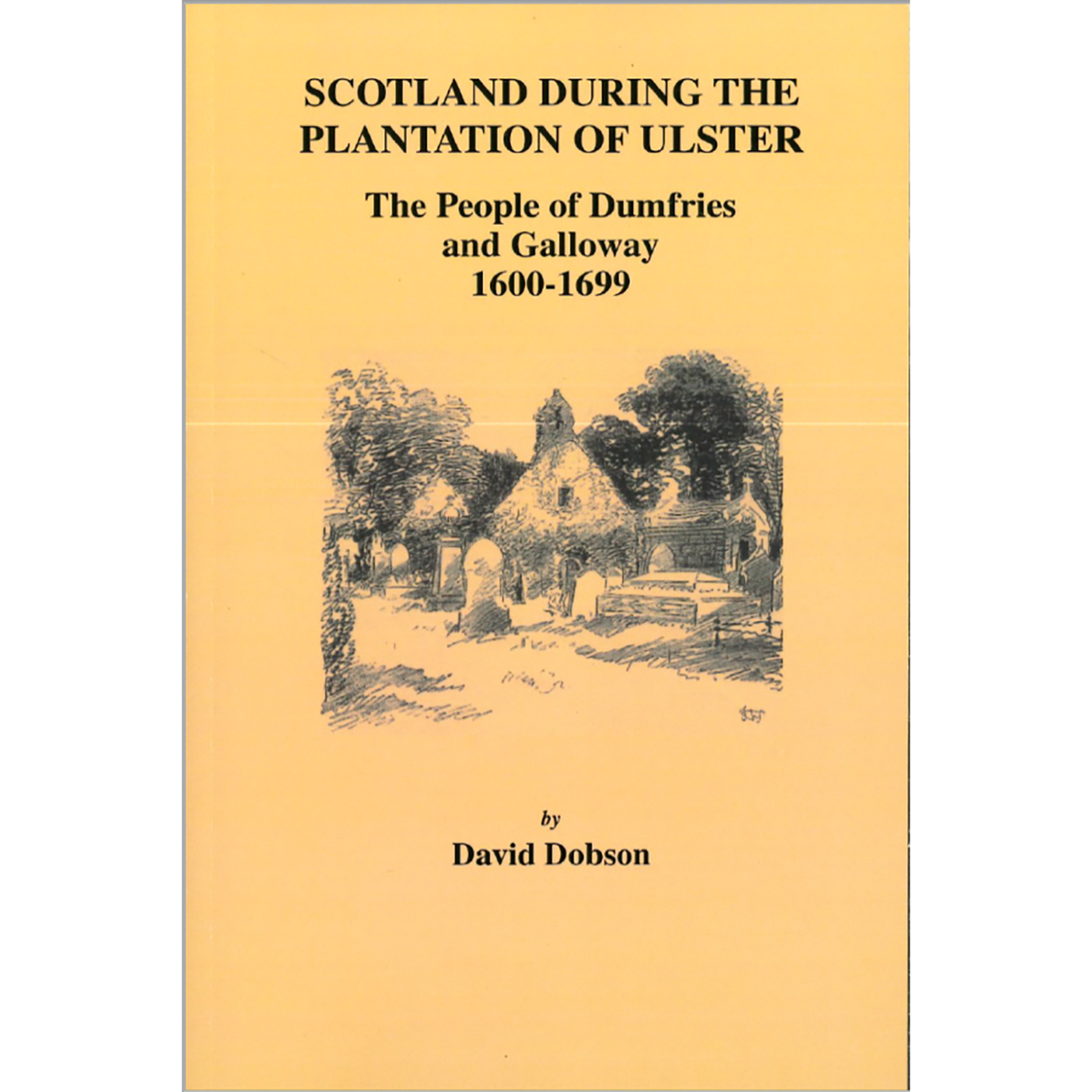 Scotland During the Plantation of Ulster: The People of Dumfries and Galloway, 1600-1699