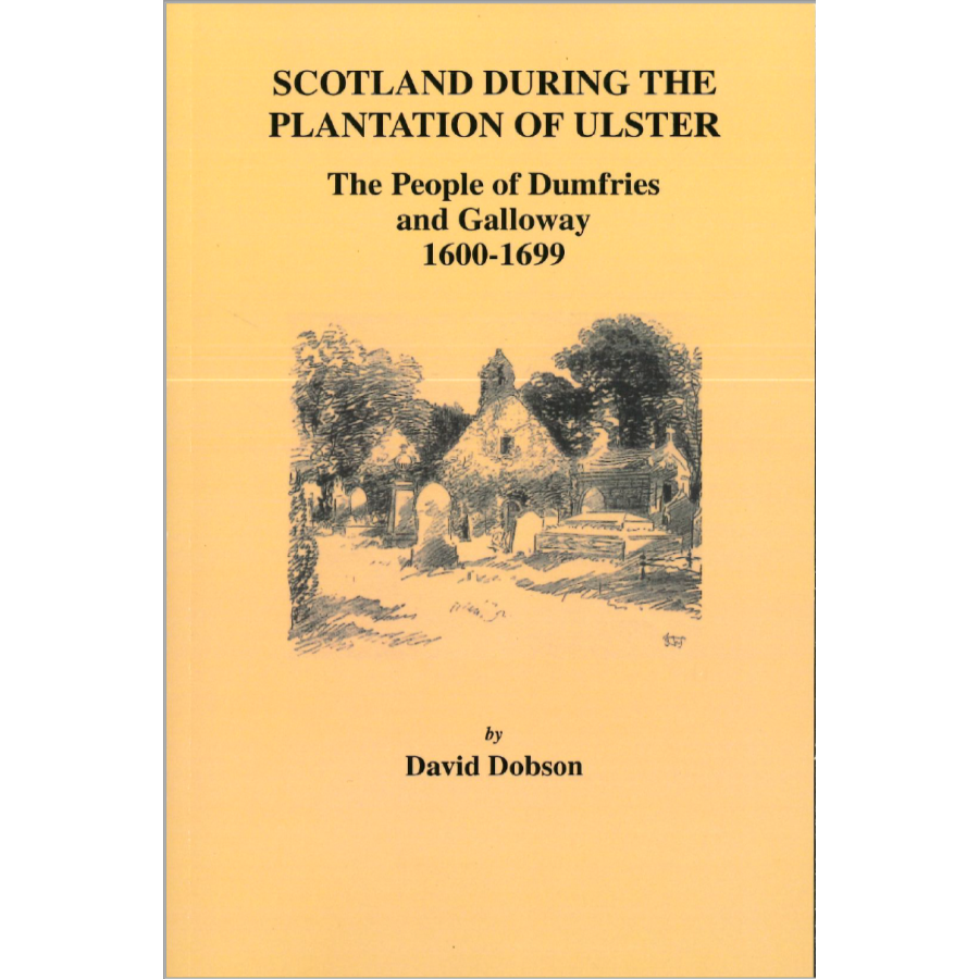 Scotland During the Plantation of Ulster: The People of Dumfries and Galloway, 1600-1699
