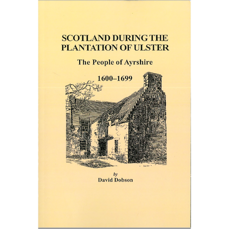 Scotland During the Plantation of Ulster: The People of Ayrshire, 1600-1699
