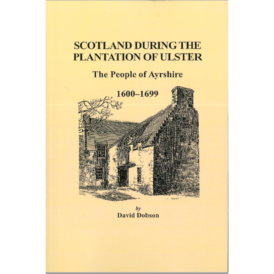 Scotland During the Plantation of Ulster: The People of Ayrshire, 1600-1699