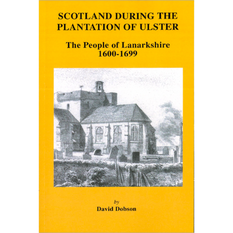 Scotland During the Plantation of Ulster: The People of Lanarkshire, 1600-1699