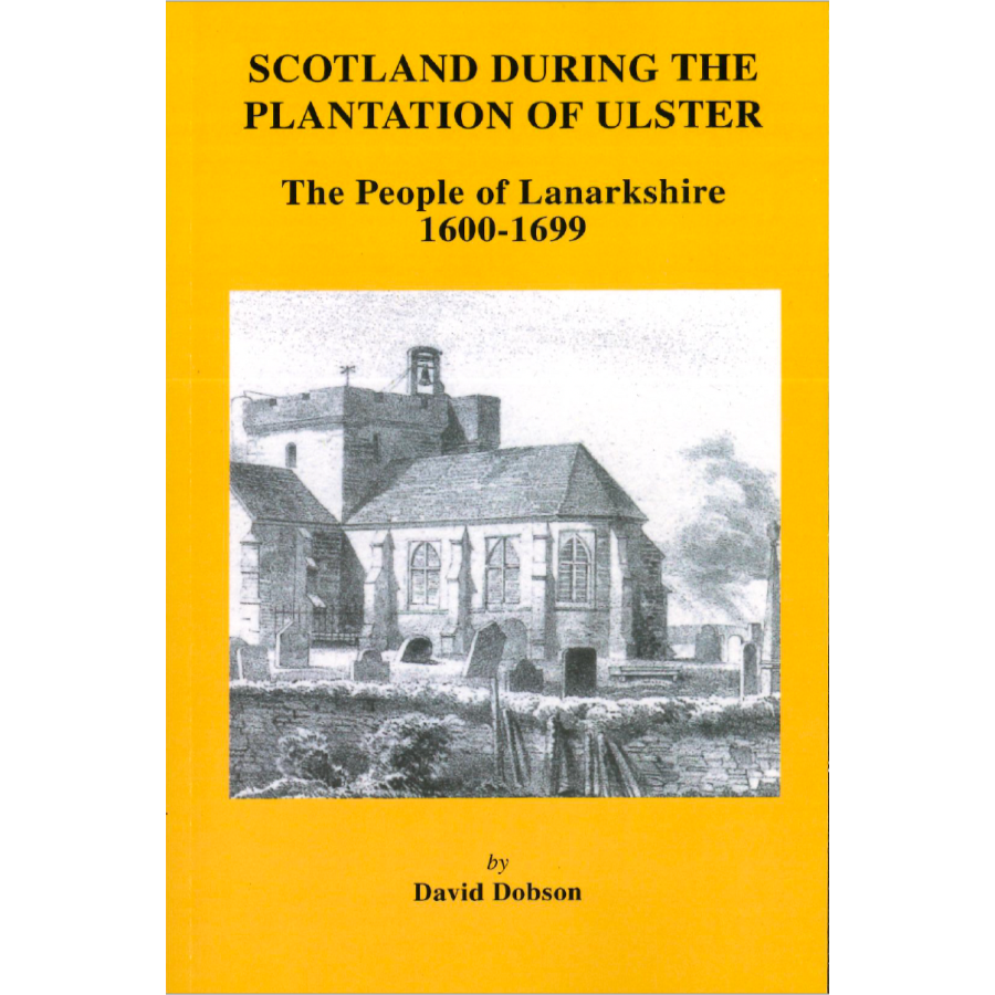 Scotland During the Plantation of Ulster: The People of Lanarkshire, 1600-1699