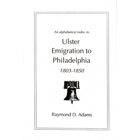 An Alphabetical Index to Ulster Emigrants to Philadelphia, 1803-1850
