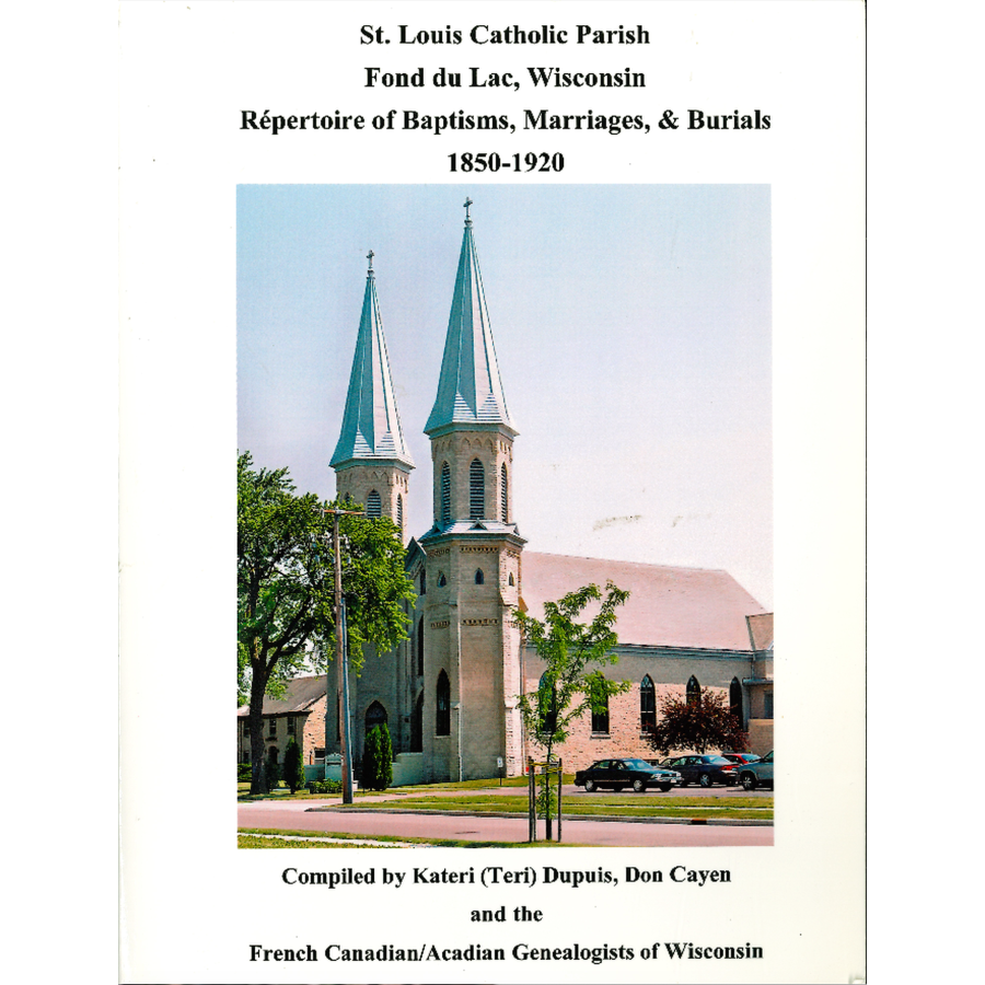 St. Louis Catholic Parish, Fond du Lac, Wisconsin: Repertoire of Baptisms, Marriages and Burials, 1850-1920