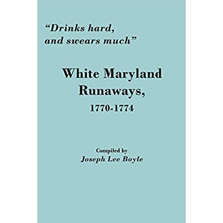 "Drinks hard, and swears much" White Maryland Runaways, 1770-1774