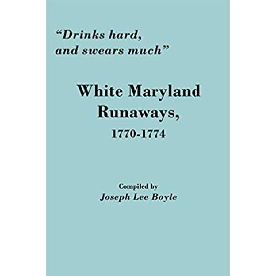 "Drinks hard, and swears much" White Maryland Runaways, 1770-1774