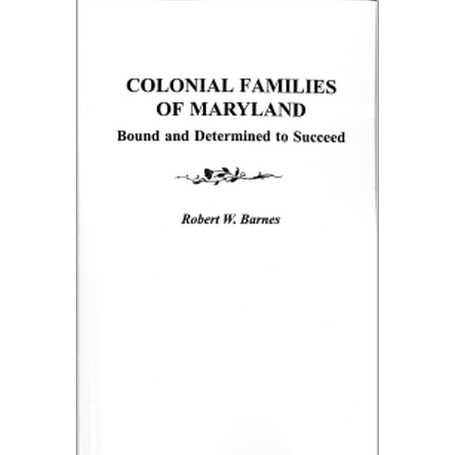 Colonial Families of Maryland: Bound and Determined to Succeed [Volume I]