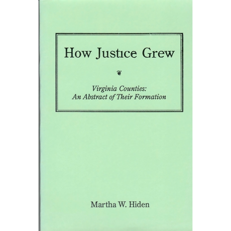 How Justice Grew Virginia Counties: An Abstract of Their Formation