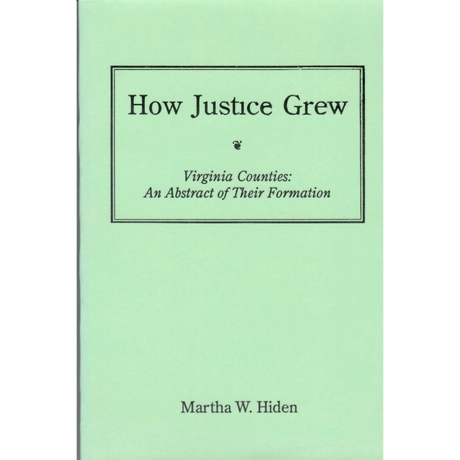How Justice Grew Virginia Counties: An Abstract of Their Formation
