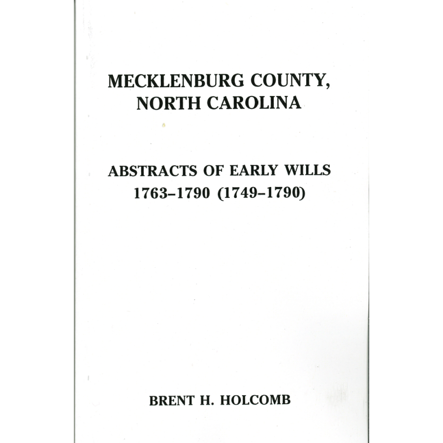 Mecklenburg County, North Carolina Abstracts of Early Wills 1763-1790 (1749-1790)