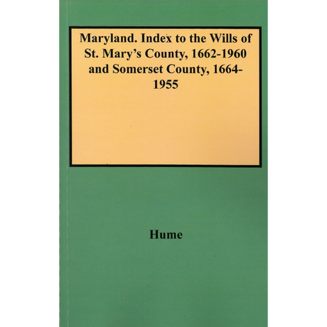 Index to the Wills of St. Mary's County [Maryland], 1662-1960 and Somerset County [Maryland], 1664-1955