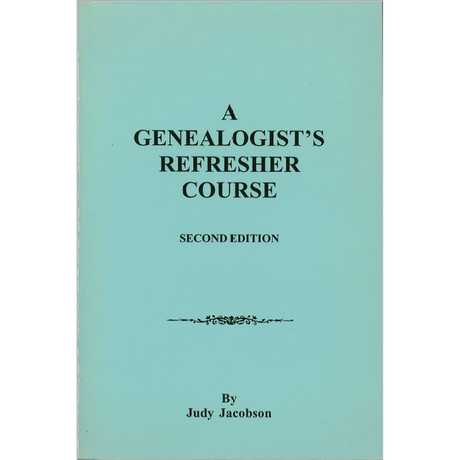 A Genealogist's Refresher Course, Second Edition