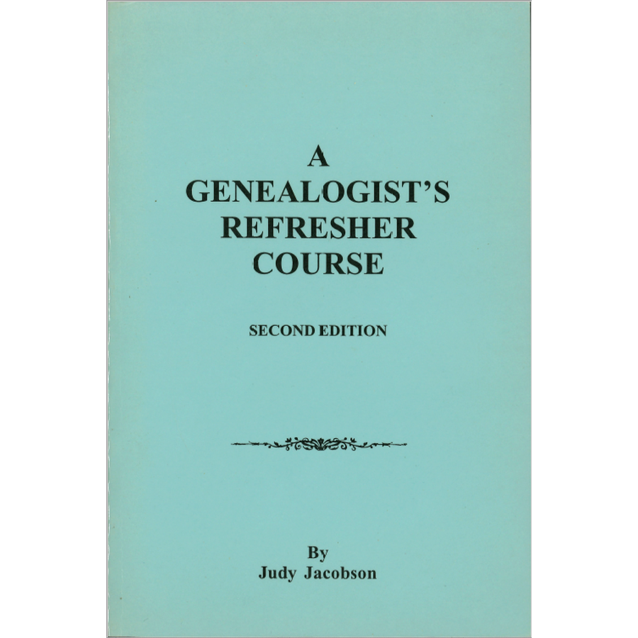 A Genealogist's Refresher Course, Second Edition