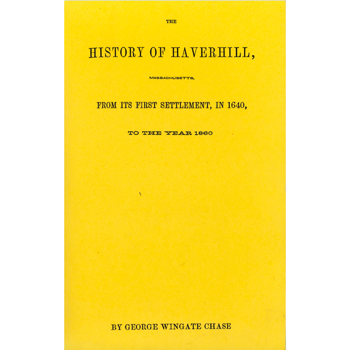 The History of Haverhill [Massachusetts] from Its First Settlement, in 1640, to the Year 1860
