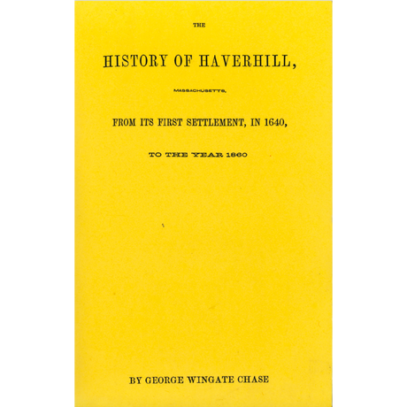 The History of Haverhill [Massachusetts] from Its First Settlement, in 1640, to the Year 1860