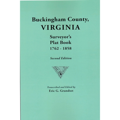 Buckingham County, Virginia Surveyor's Plat Book, 1762-1858, Second Edition