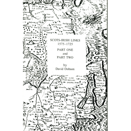 Scots-Irish Links, 1575-1725, In Two Parts [2 volumes in 1]