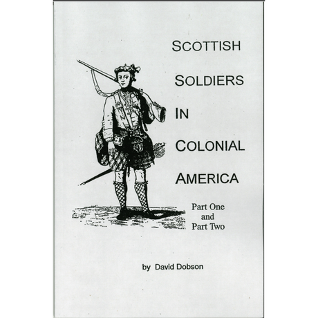 Scottish Soldiers in Colonial America, Part 1 and Part 2