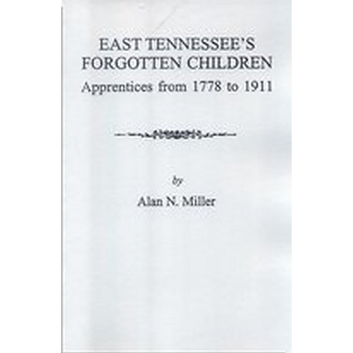 East Tennessee's Forgotten Children: Apprentices from 1778 to 1911
