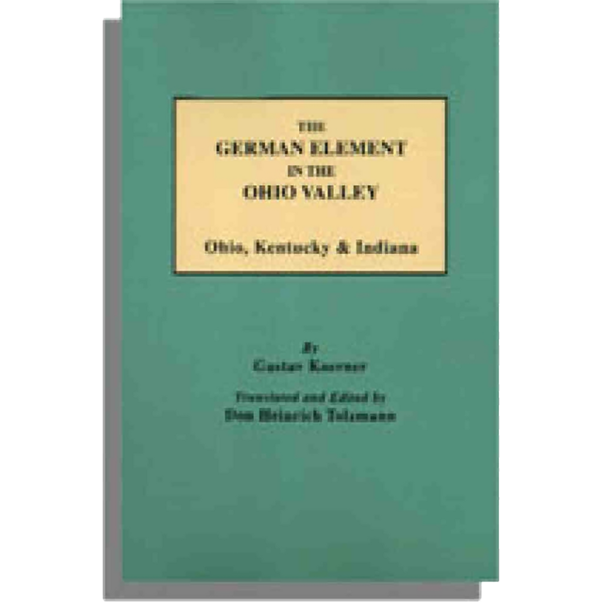 The German Element in the Ohio Valley: Ohio, Kentucky and Indiana