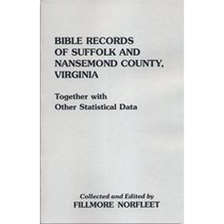 Bible Records of Suffolk and Nansemond County, Virginia Together with Other Statistical Data