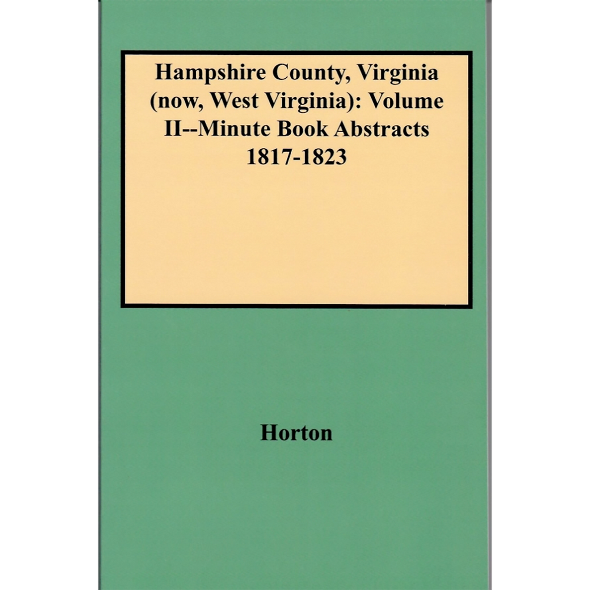 Hampshire County, Virginia (now, West Virginia): Volume II-Minute Book Abstracts 1817-1823