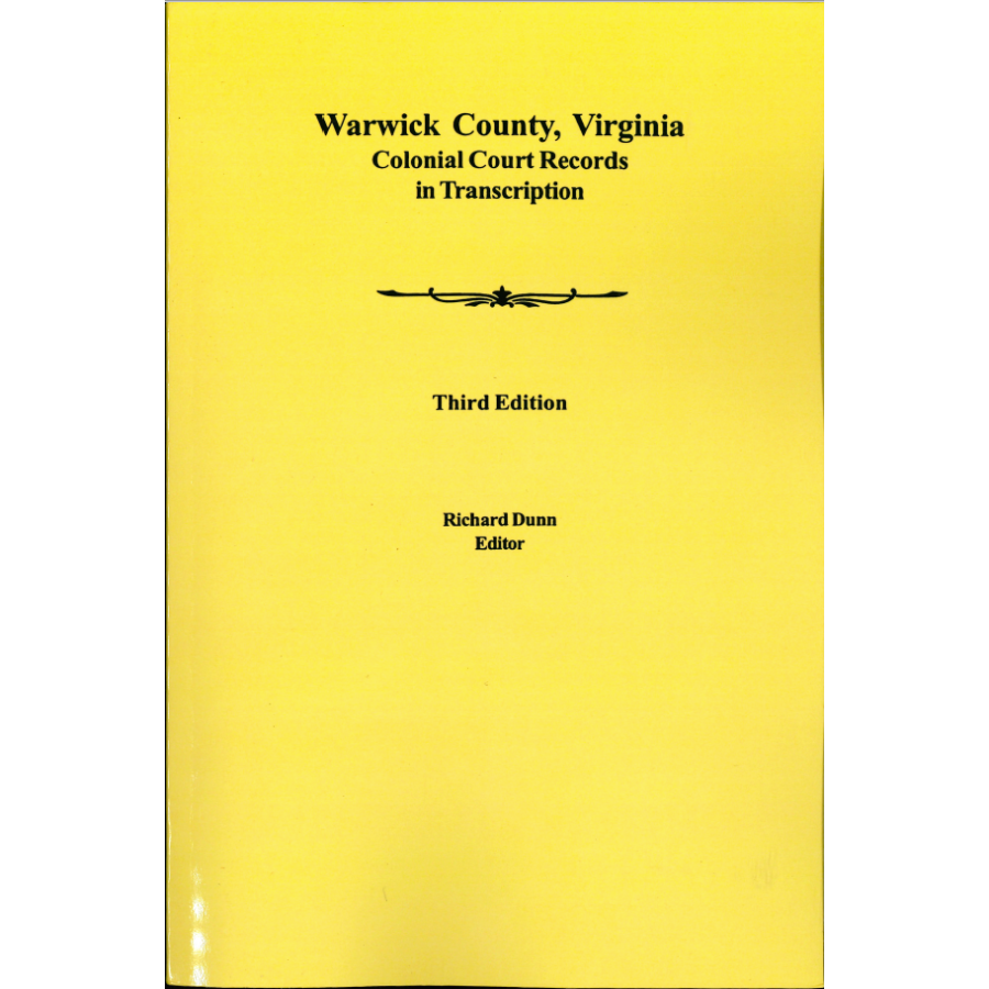 Warwick County, Virginia Colonial Court Records in Transcription: 3rd edition