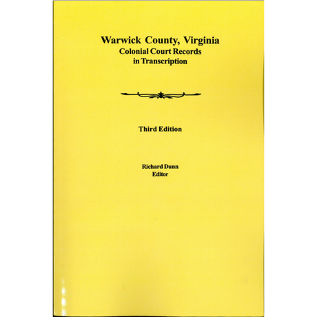 Warwick County, Virginia Colonial Court Records in Transcription: 3rd edition