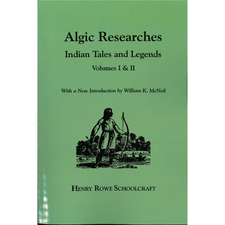 Algic Researches Comprising Inquiries Respecting the Mental Characteristics of the North American Indians, Indian Tales and Legends [2 volumes in 1]