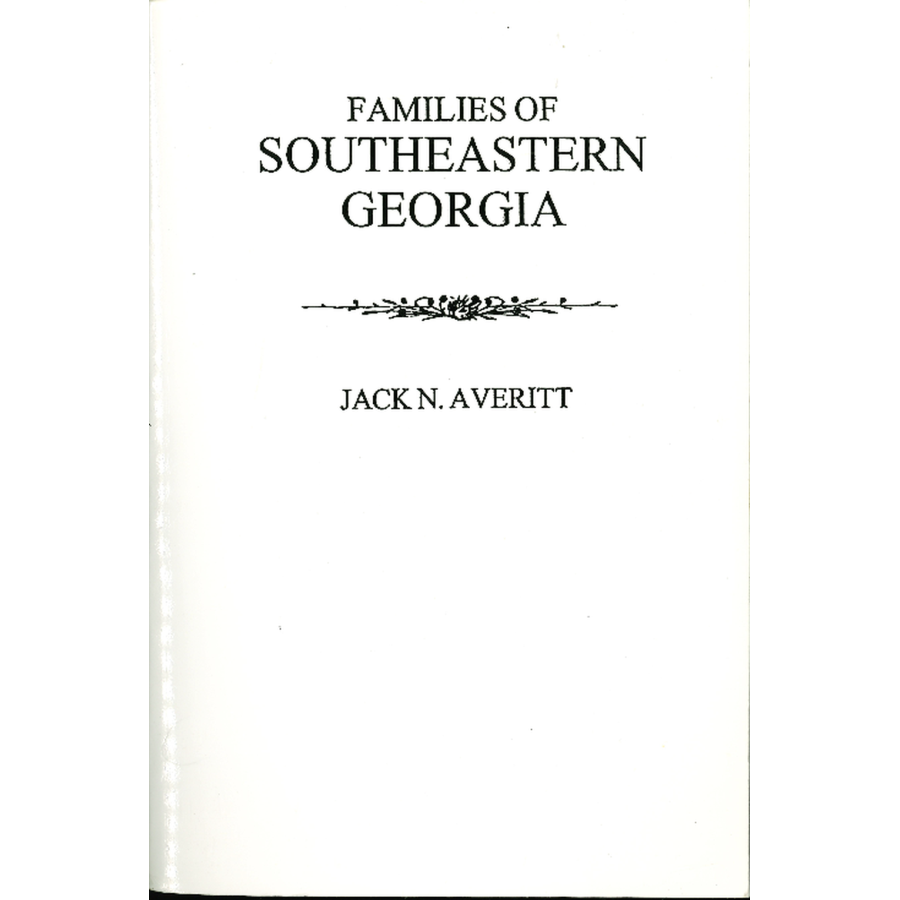 Families of Southeastern Georgia Excerpted from "Georgia's Coastal Plain: Family and Personal History"