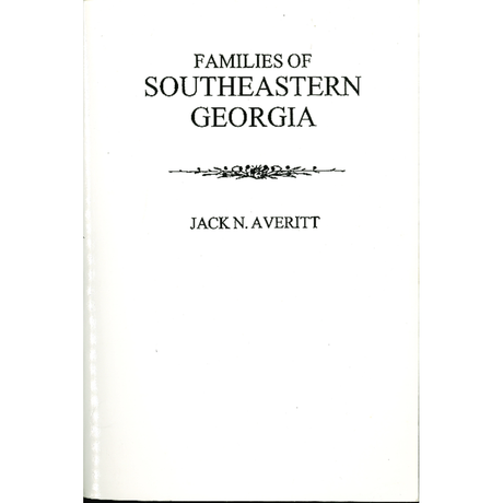 Families of Southeastern Georgia Excerpted from "Georgia's Coastal Plain: Family and Personal History"