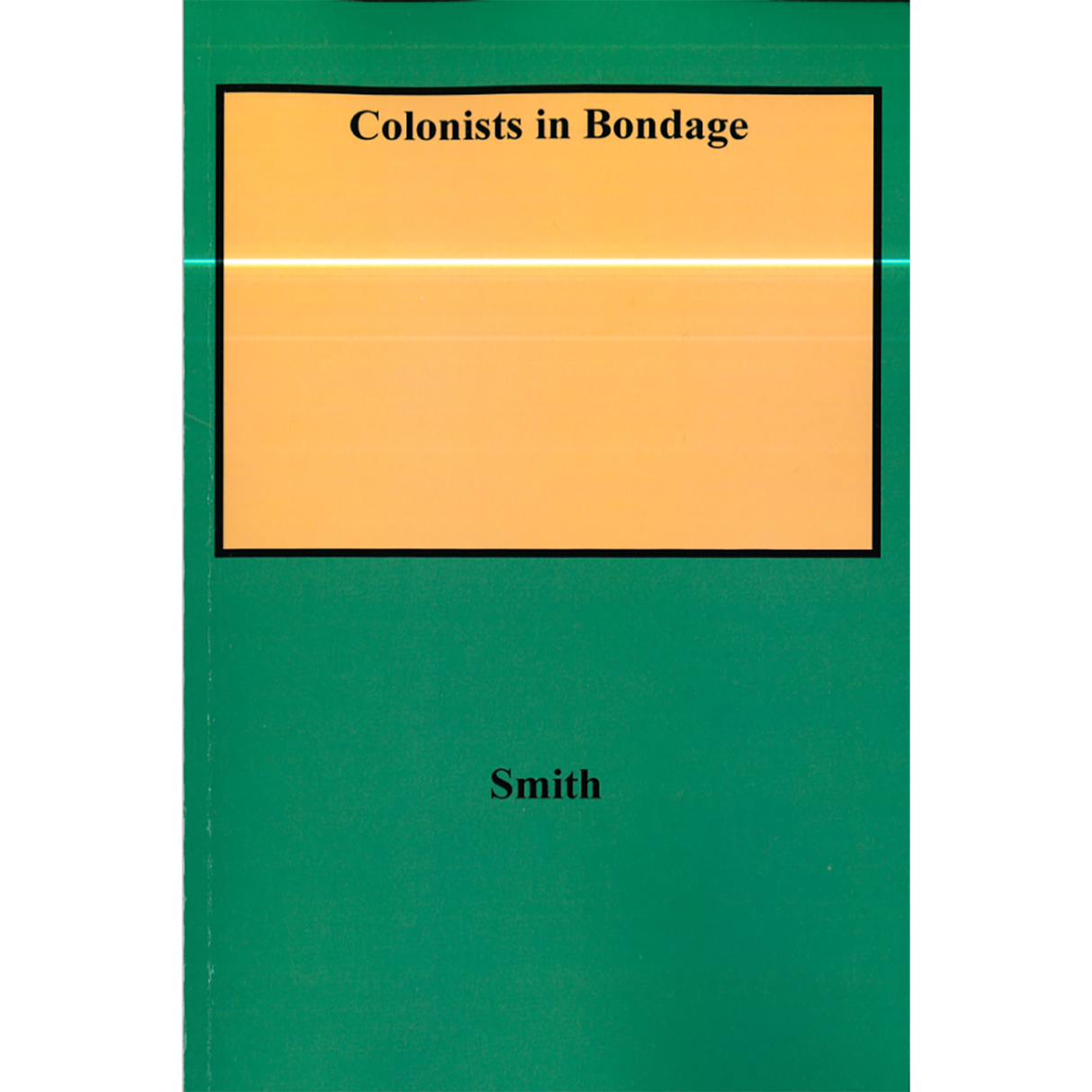 Colonists in Bondage White Servitude and Convict Labor in America, 1607-1776