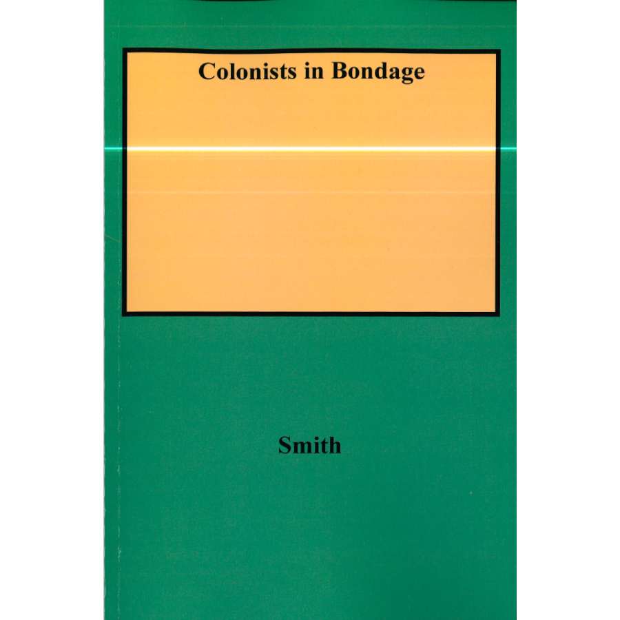 Colonists in Bondage White Servitude and Convict Labor in America, 1607-1776