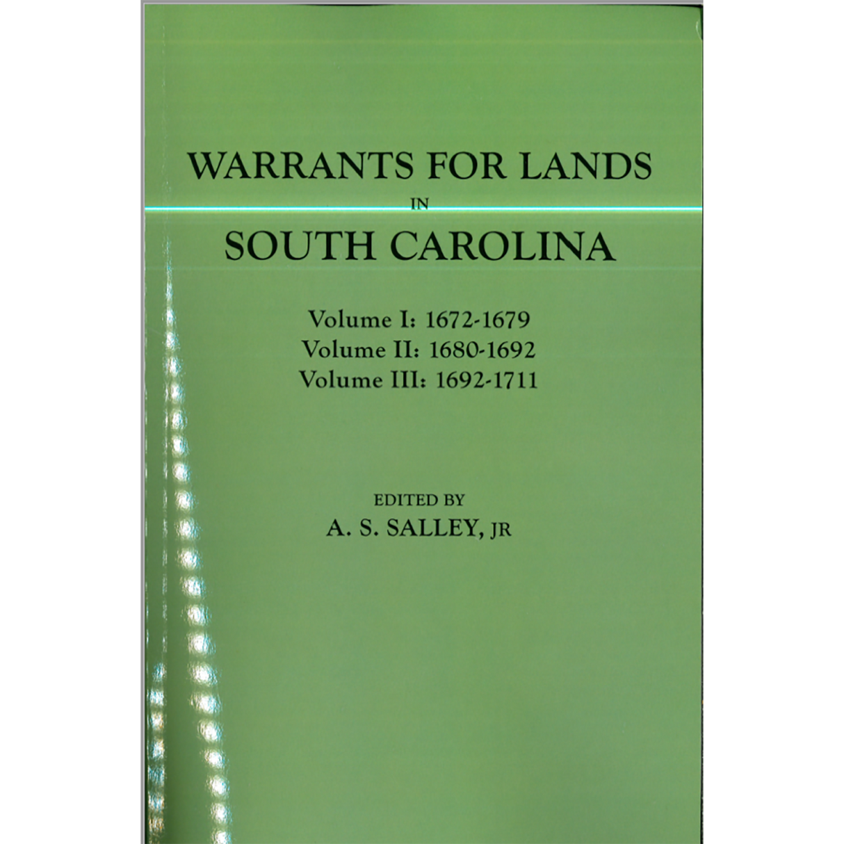 Warrants for Land in South Carolina, 1672-1711 (Three Volumes in One)