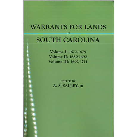 Warrants for Land in South Carolina, 1672-1711 (Three Volumes in One)