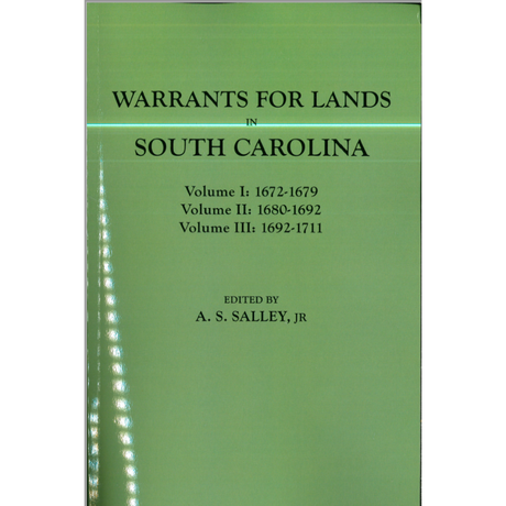 Warrants for Land in South Carolina, 1672-1711 (Three Volumes in One)