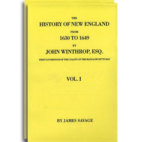 The History of New England, From 1630 to 1649 by John Winthrop, Esq., First Governour of the Colony of The Massachusetts Bay