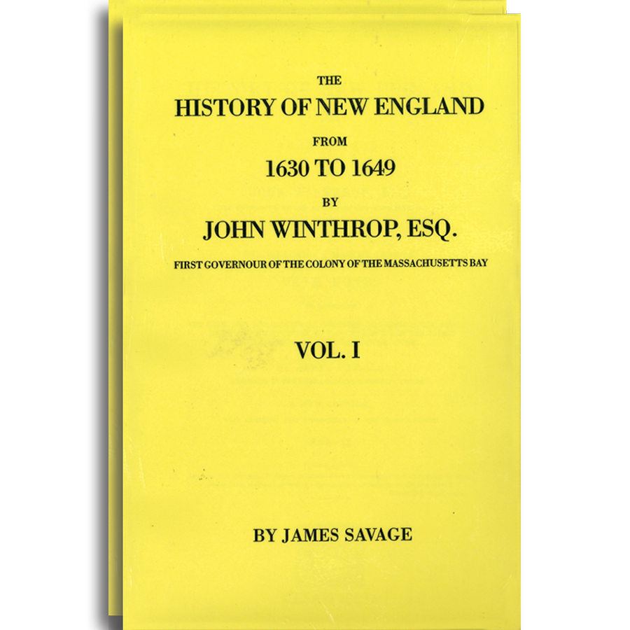 The History of New England, From 1630 to 1649 by John Winthrop, Esq., First Governour of the Colony of The Massachusetts Bay