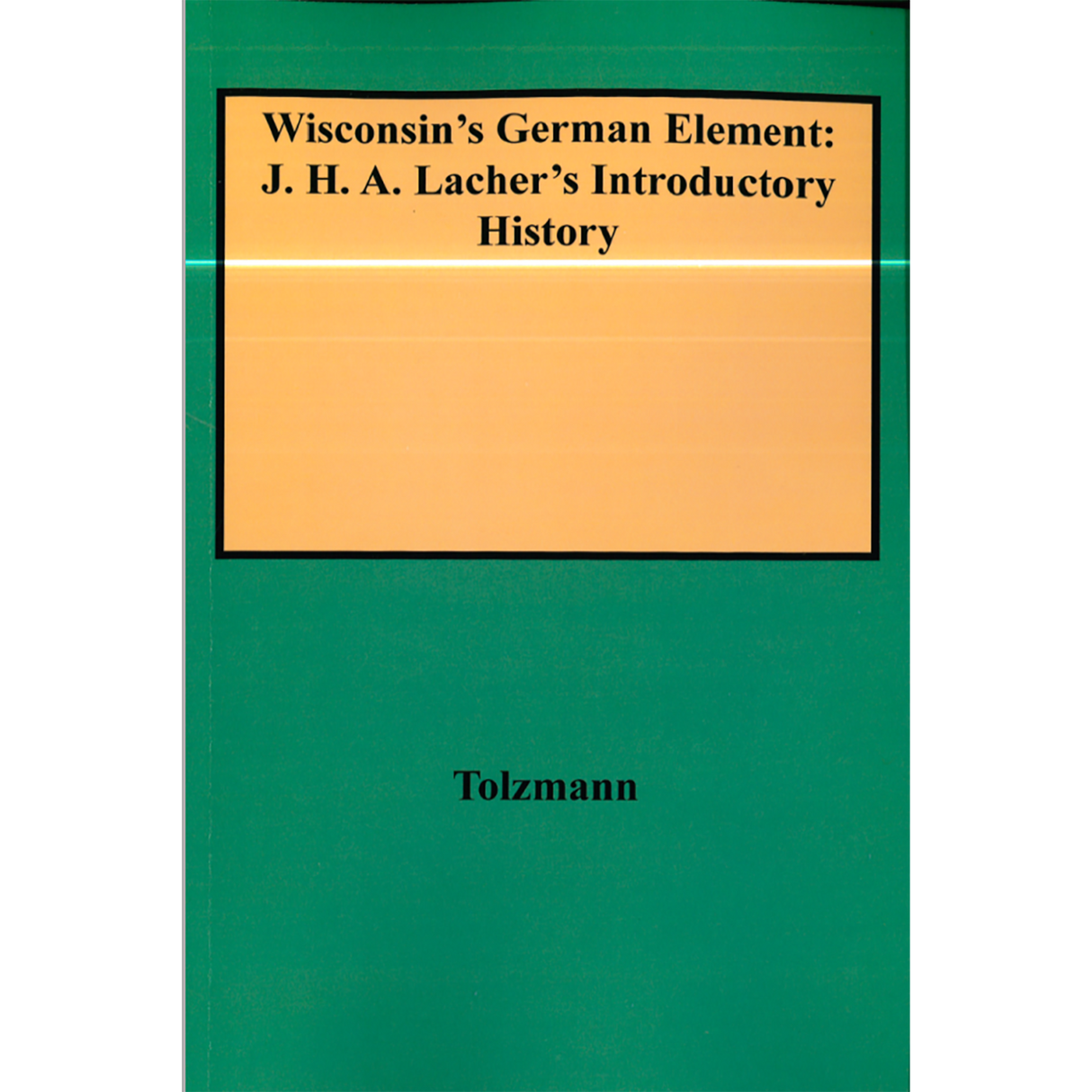 Wisconsin's German Element: J. H. A. Lacher's Introductory History