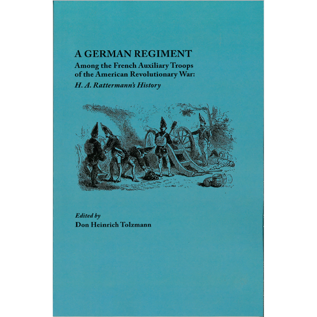 A German Regiment Among the French Auxiliary Troops of the American Revolutionary War: H. A. Rattermann's History