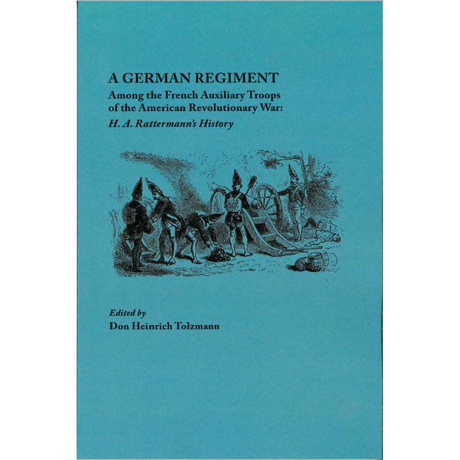 A German Regiment Among the French Auxiliary Troops of the American Revolutionary War: H. A. Rattermann's History