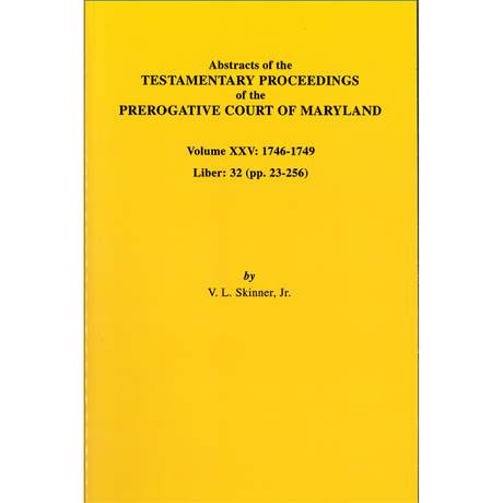 Abstracts of the Testamentary Proceedings of the Prerogative Court of Maryland, Volume XXV